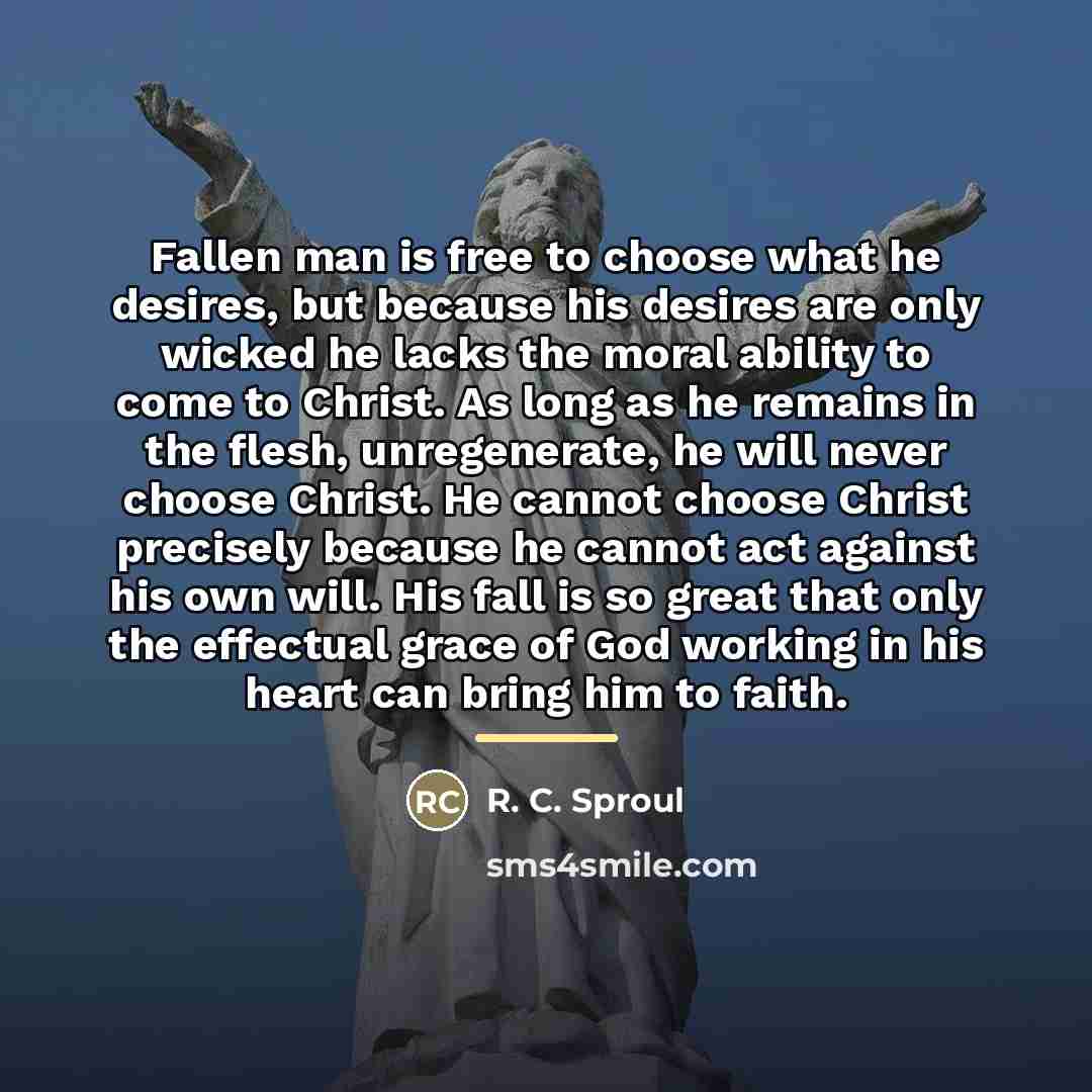 “Fallen man is free to choose what he desires, but…” quote by R. C. Sproul