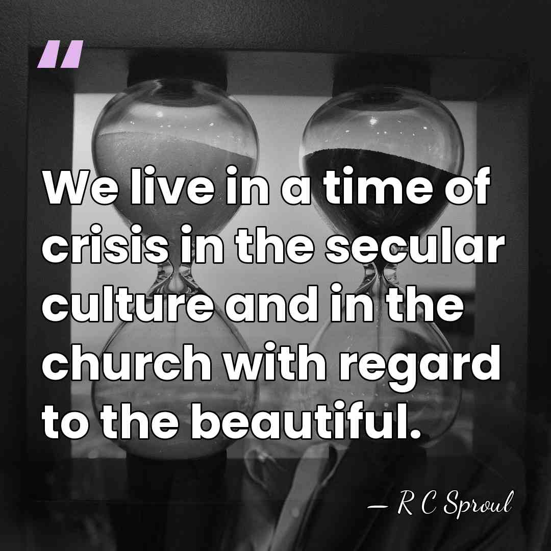 We live in a time of crisis in the secular culture and&hellip; - R C Sproul
