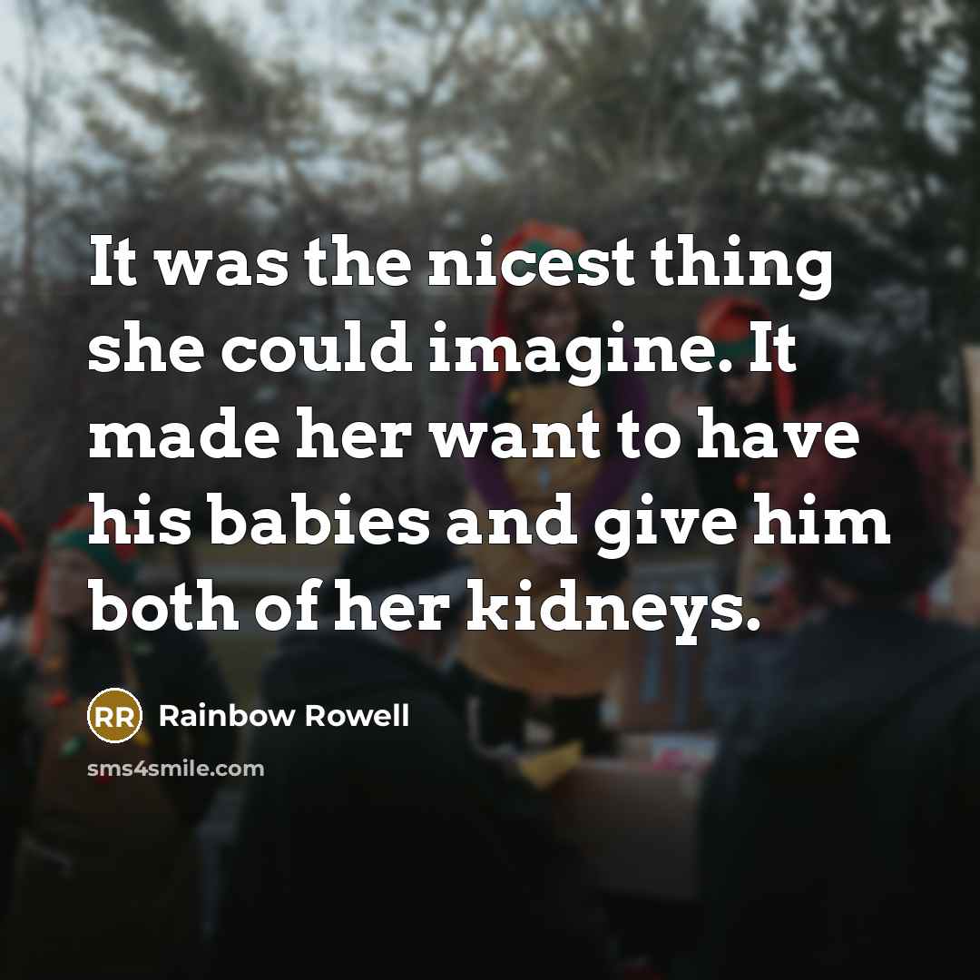 “It was the nicest thing she could imagine. It made…” quote by Rainbow Rowell
