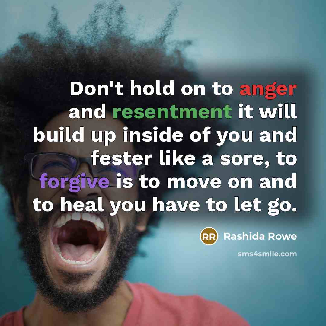 “Don't hold on to anger and resentment it will build…” quote by Rashida Rowe