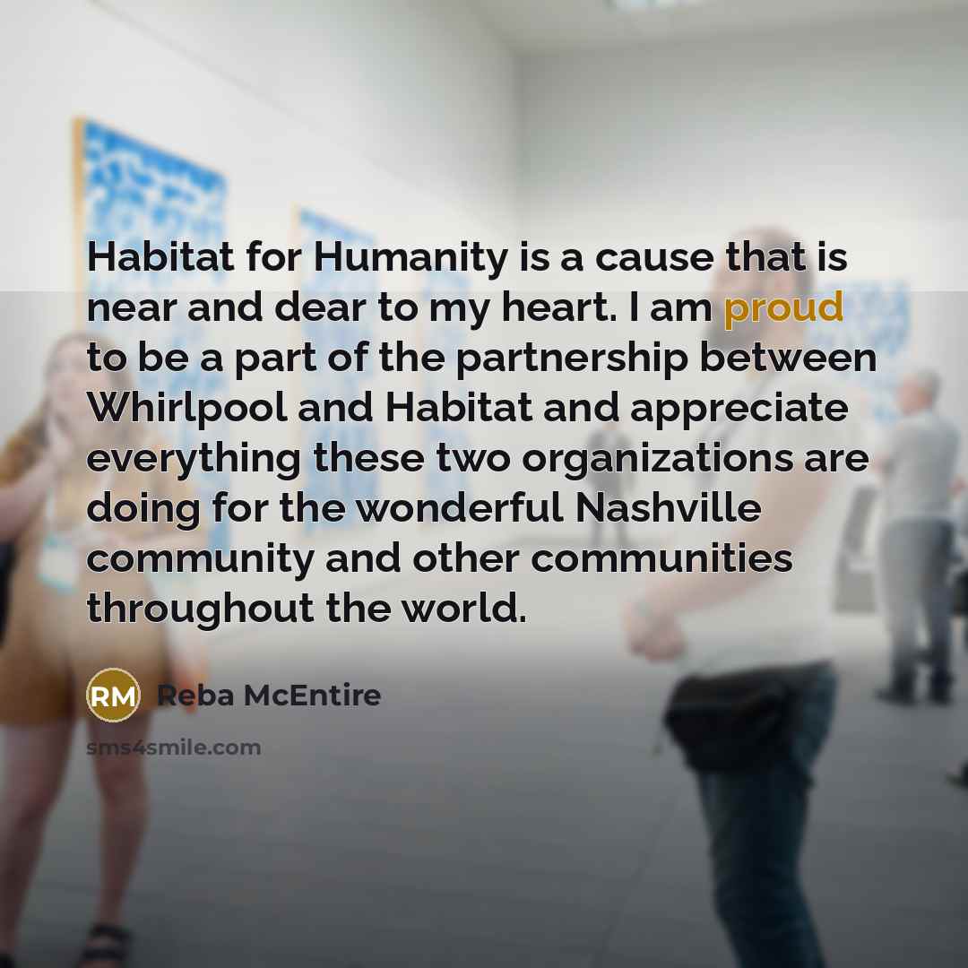 “Habitat for Humanity is a cause that is near and…” quote by Reba McEntire