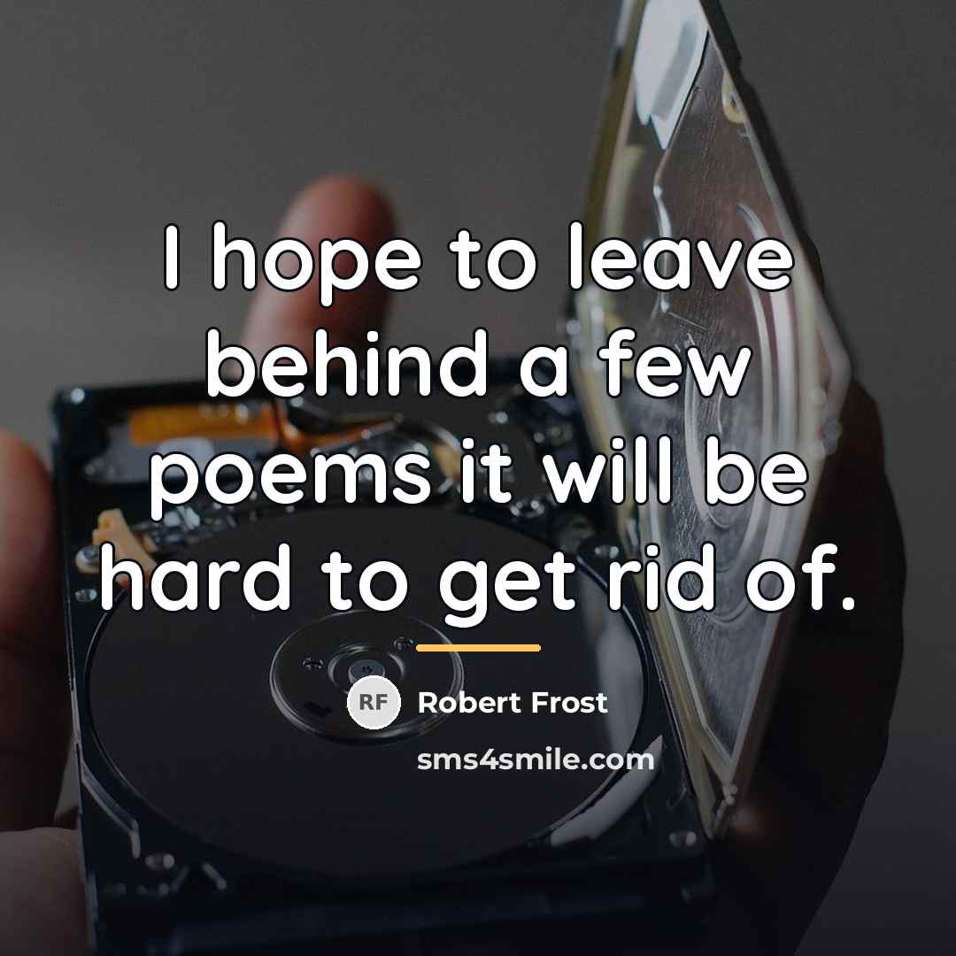 “I hope to leave behind a few poems it will…” quote by Robert Frost