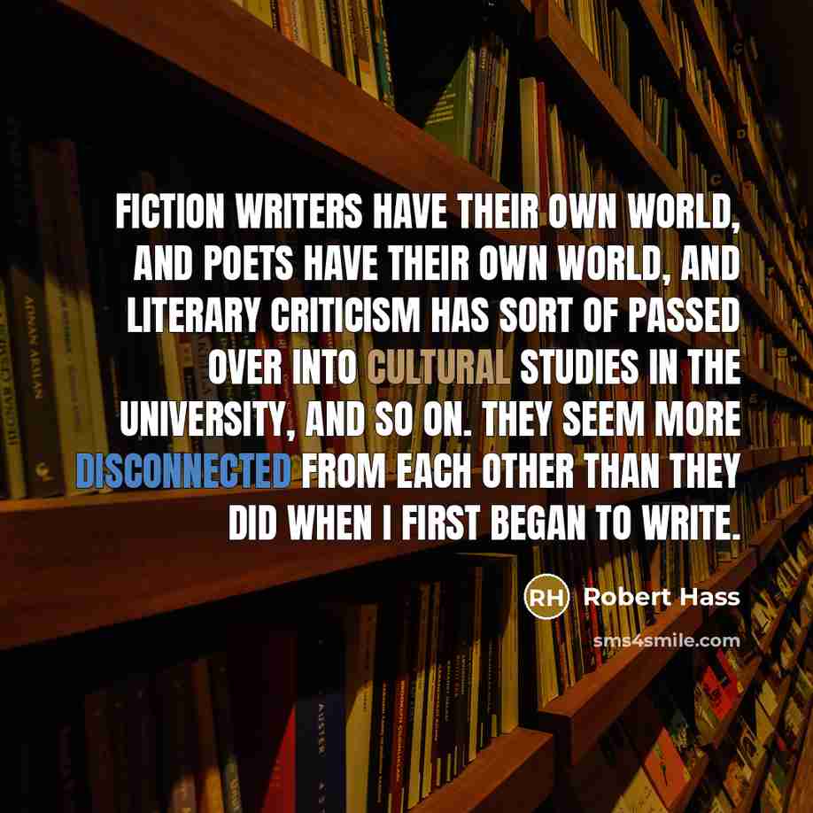 “Fiction writers have their own world, and poets have their…” quote by Robert Hass
