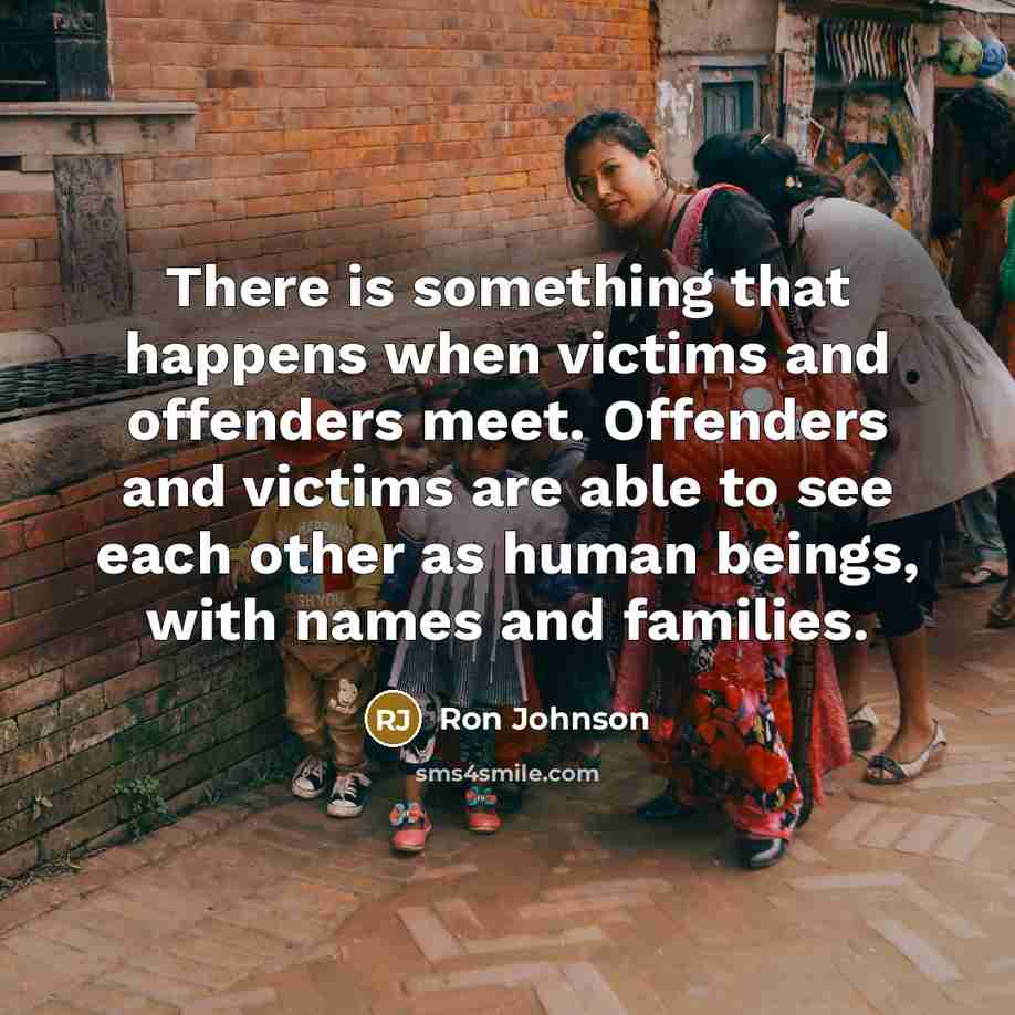 “There is something that happens when victims and offenders meet.…” quote by Ron Johnson