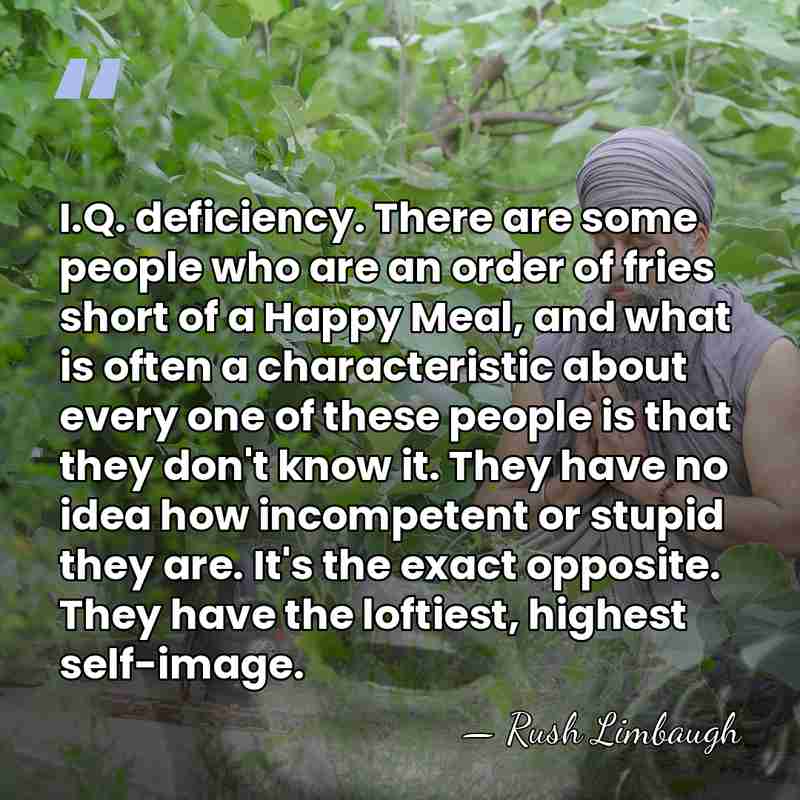 I.Q. deficiency. There are some people who are an order of fries&hellip; - Rush Limbaugh