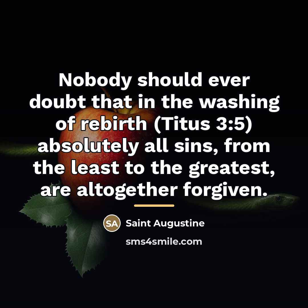 “Nobody should ever doubt that in the washing of rebirth…” quote by Saint Augustine