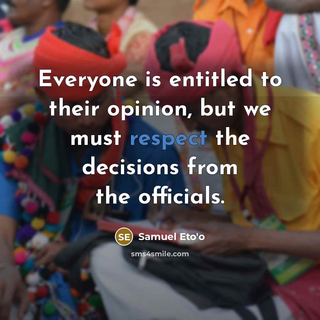 “Everyone is entitled to their opinion, but we must respect…” quote by Samuel Eto'o