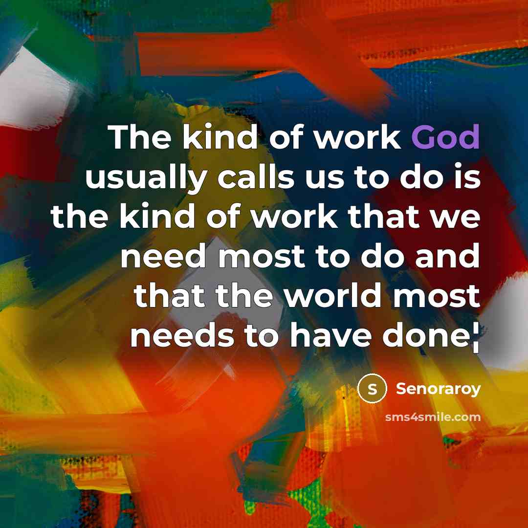 “The kind of work God usually calls us to do…” quote by Senoraroy
