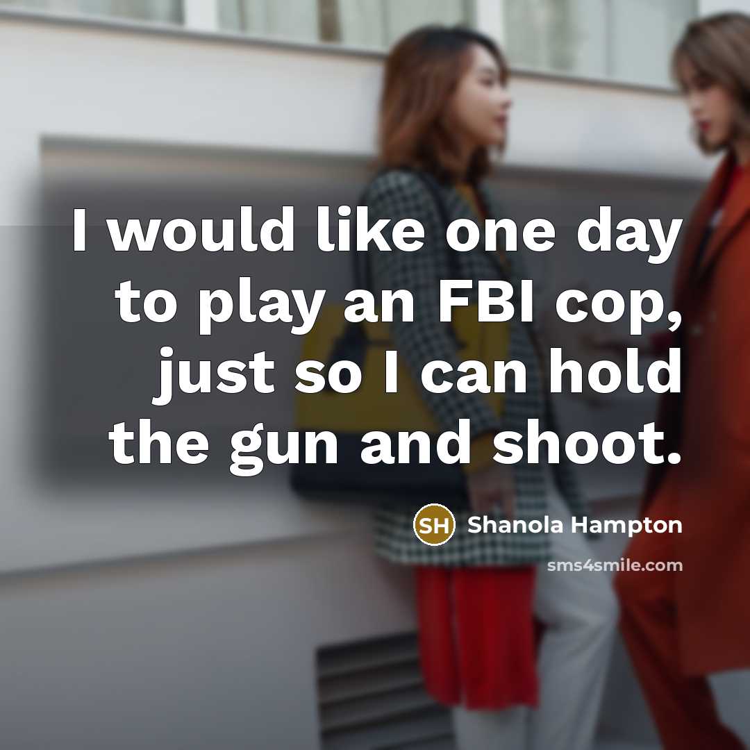 “I would like one day to play an FBI cop,…” quote by Shanola Hampton