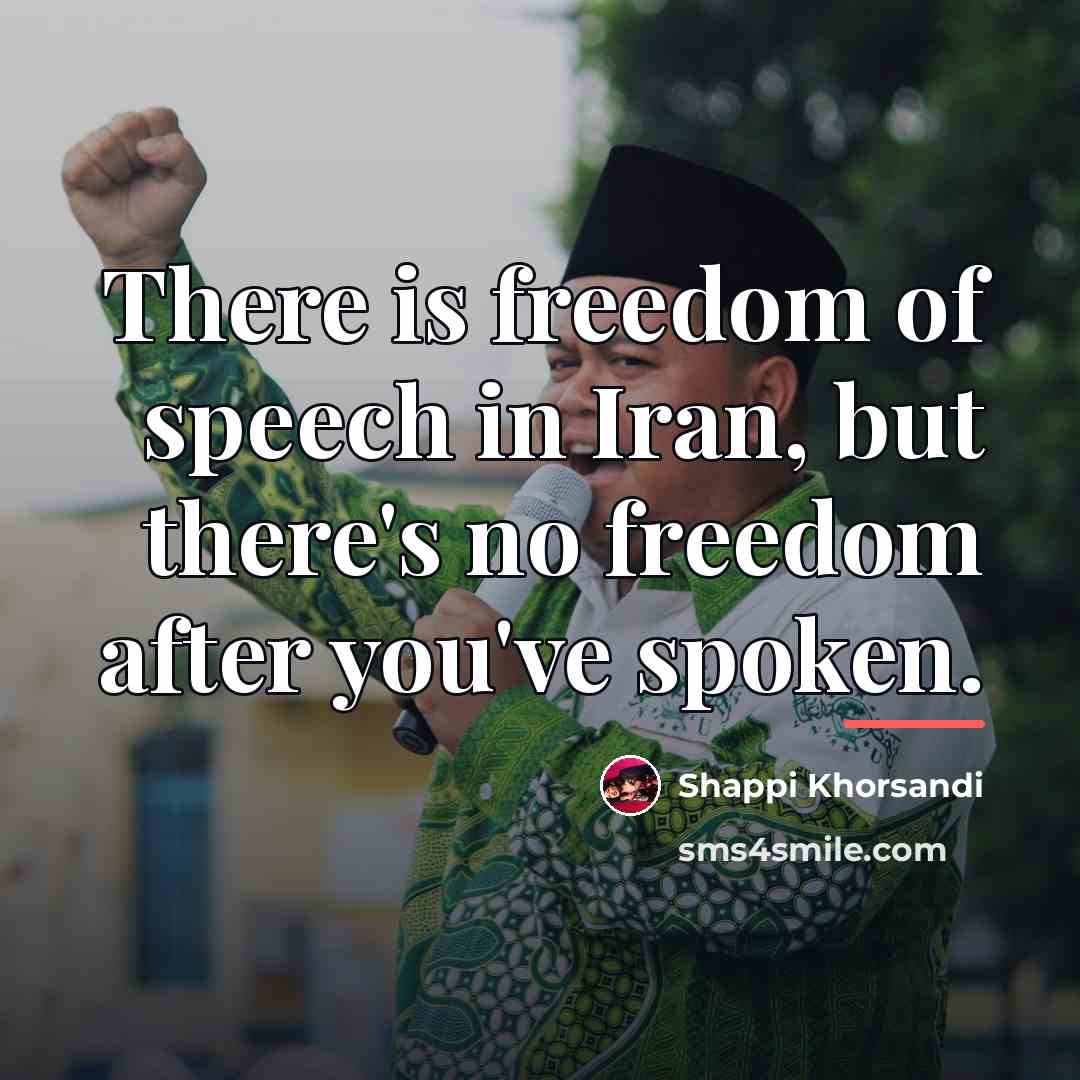 “There is freedom of speech in Iran, but there's no…” quote by Shappi Khorsandi