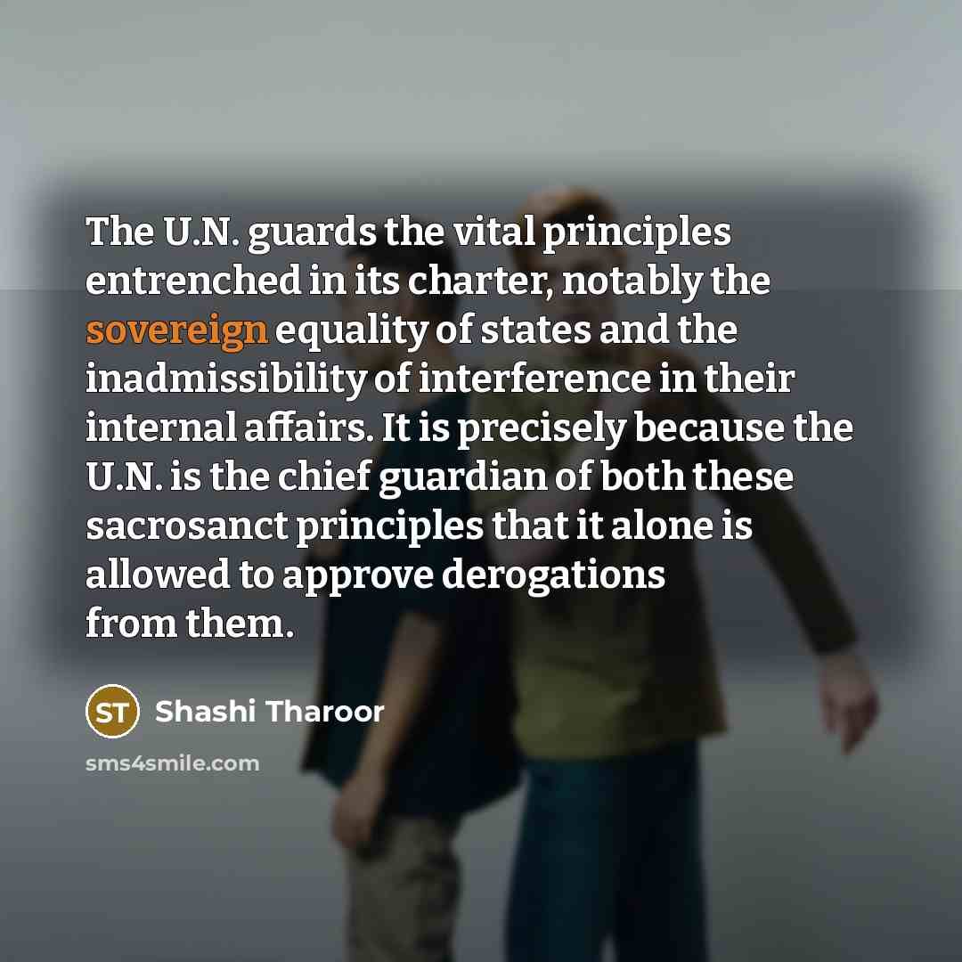 “The U.N. guards the vital principles entrenched in its charter,…” quote by Shashi Tharoor