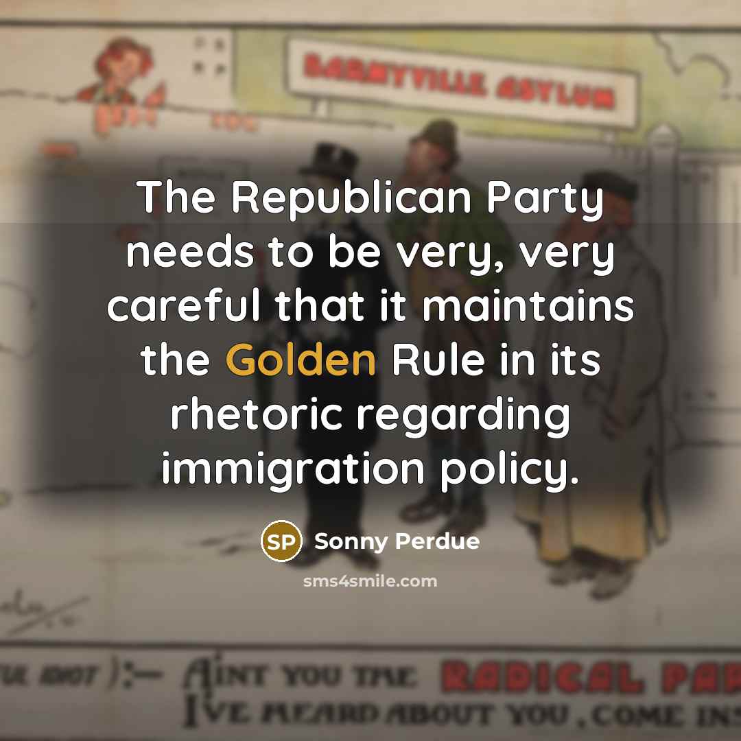 “The Republican Party needs to be very, very careful that…” quote by Sonny Perdue