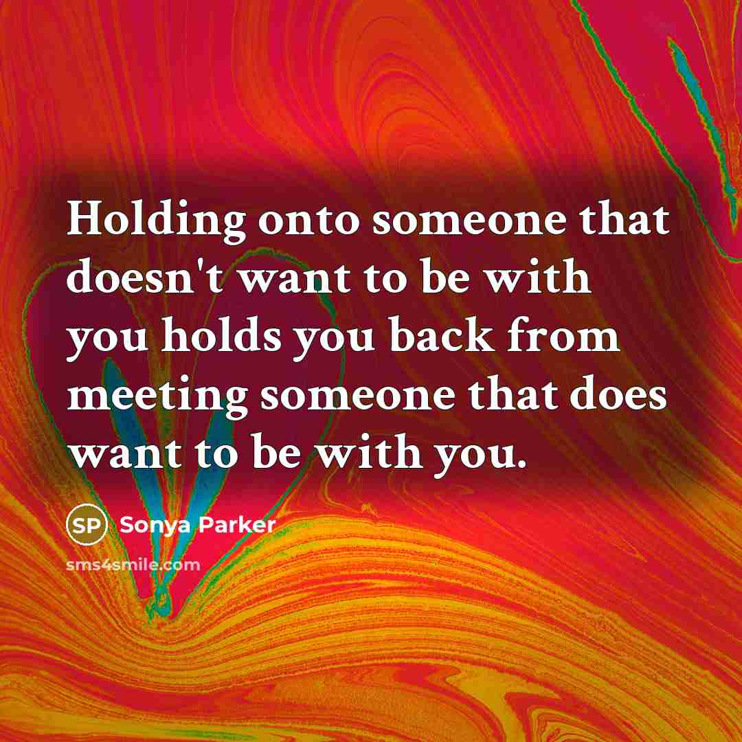 “Holding onto someone that doesn't want to be with you…” quote by Sonya Parker