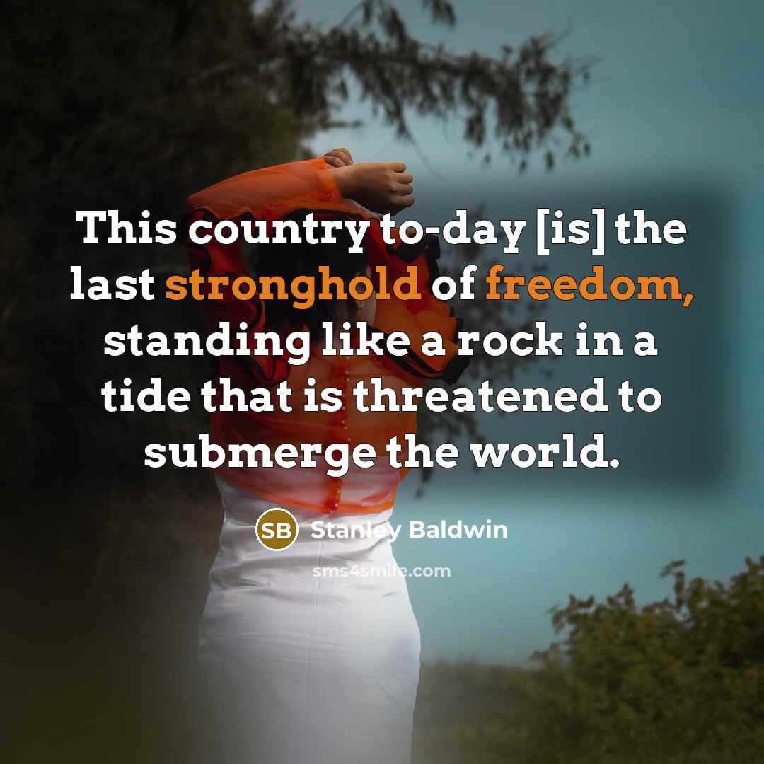 “This country to-day [is] the last stronghold of freedom, standing…” quote by Stanley Baldwin
