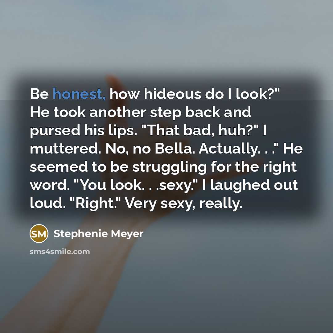 “Be honest, how hideous do I look?" He took another…” quote by Stephenie Meyer