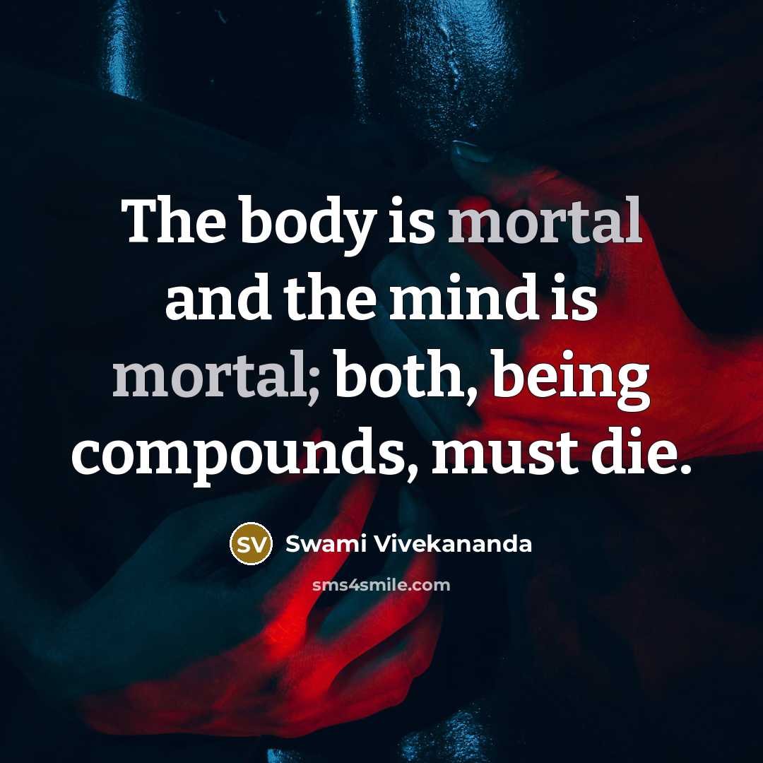 “The body is mortal and the mind is mortal; both,…” quote by Swami Vivekananda