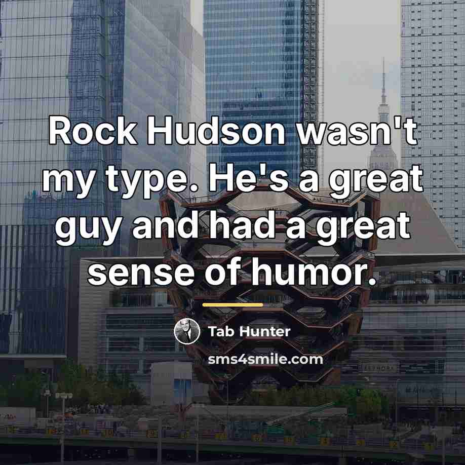 “Rock Hudson wasn't my type. He's a great guy and…” quote by Tab Hunter
