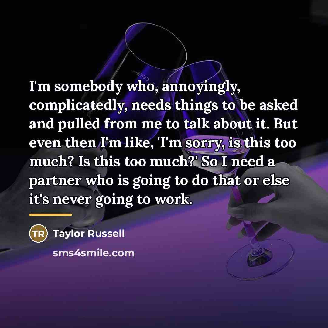 “I'm somebody who, annoyingly, complicatedly, needs things to be asked…” quote by Taylor Russell