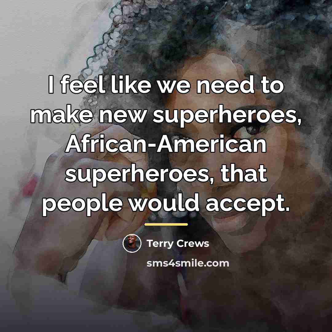 “I feel like we need to make new superheroes, African-American…” quote by Terry Crews