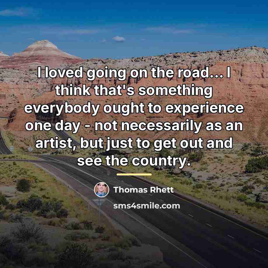 “I loved going on the road... I think that's something…” quote by Thomas Rhett