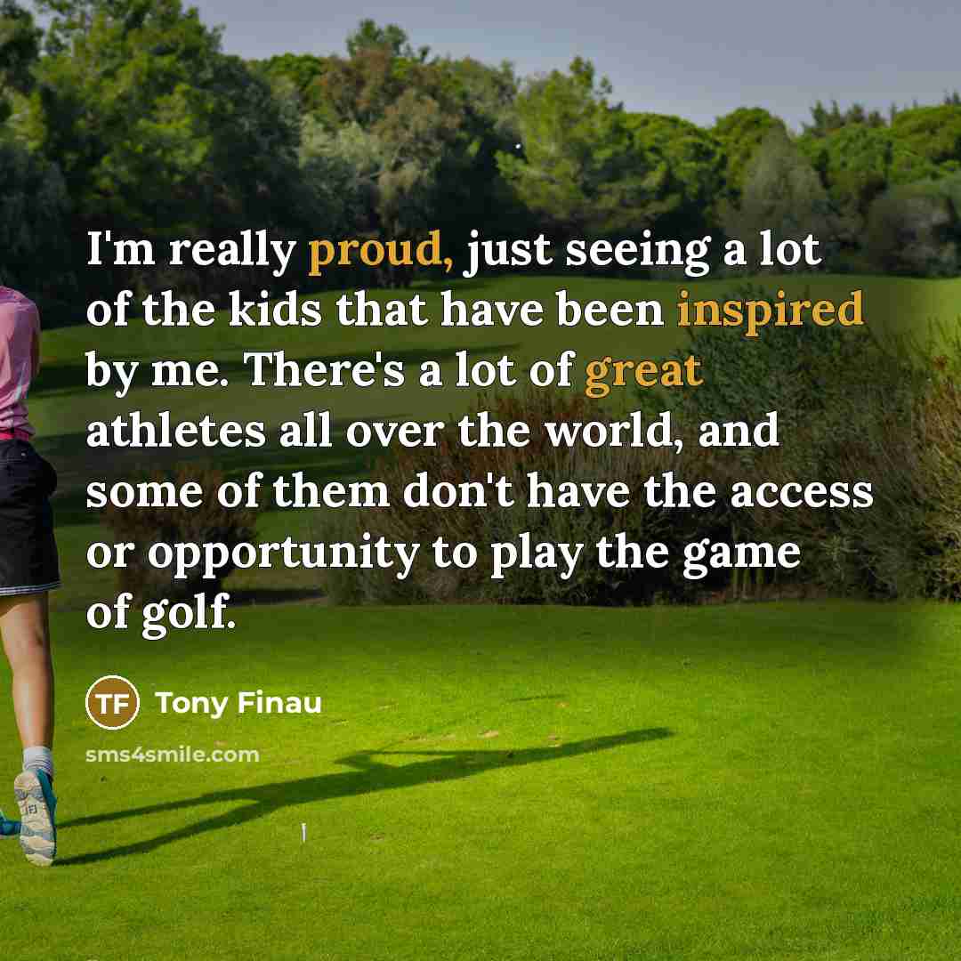 “I'm really proud, just seeing a lot of the kids…” quote by Tony Finau