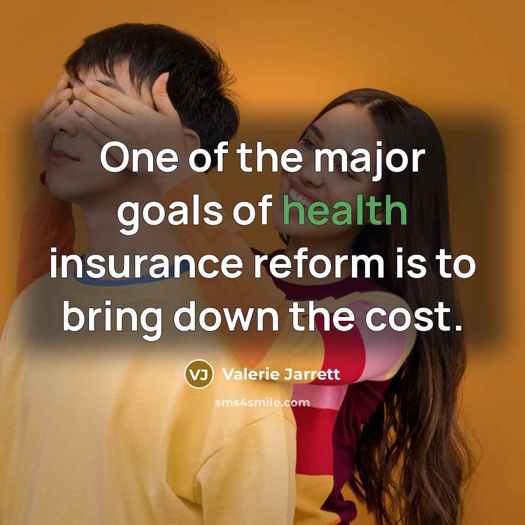 “One of the major goals of health insurance reform is…” quote by Valerie Jarrett