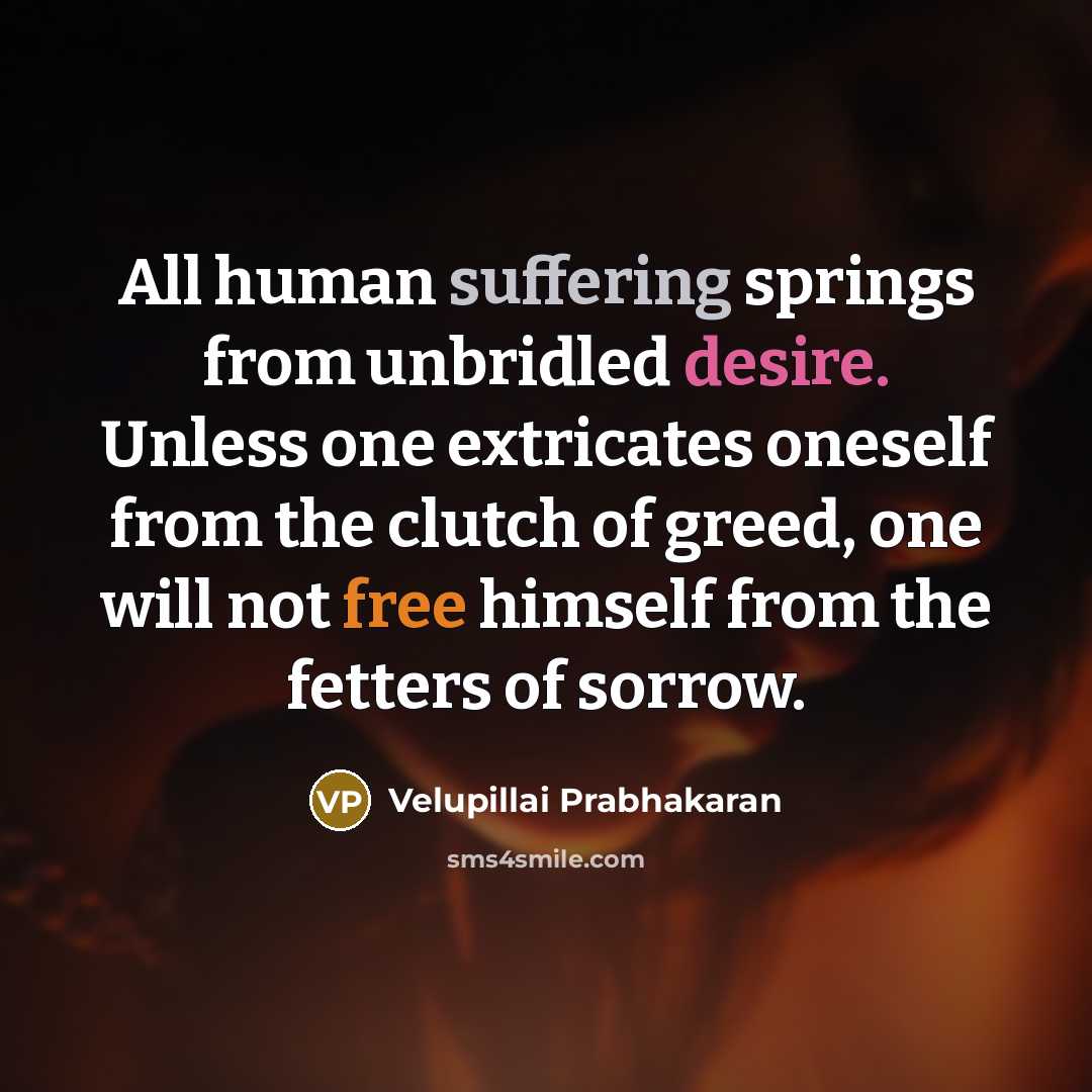 “All human suffering springs from unbridled desire. Unless one extricates…” quote by Velupillai Prabhakaran