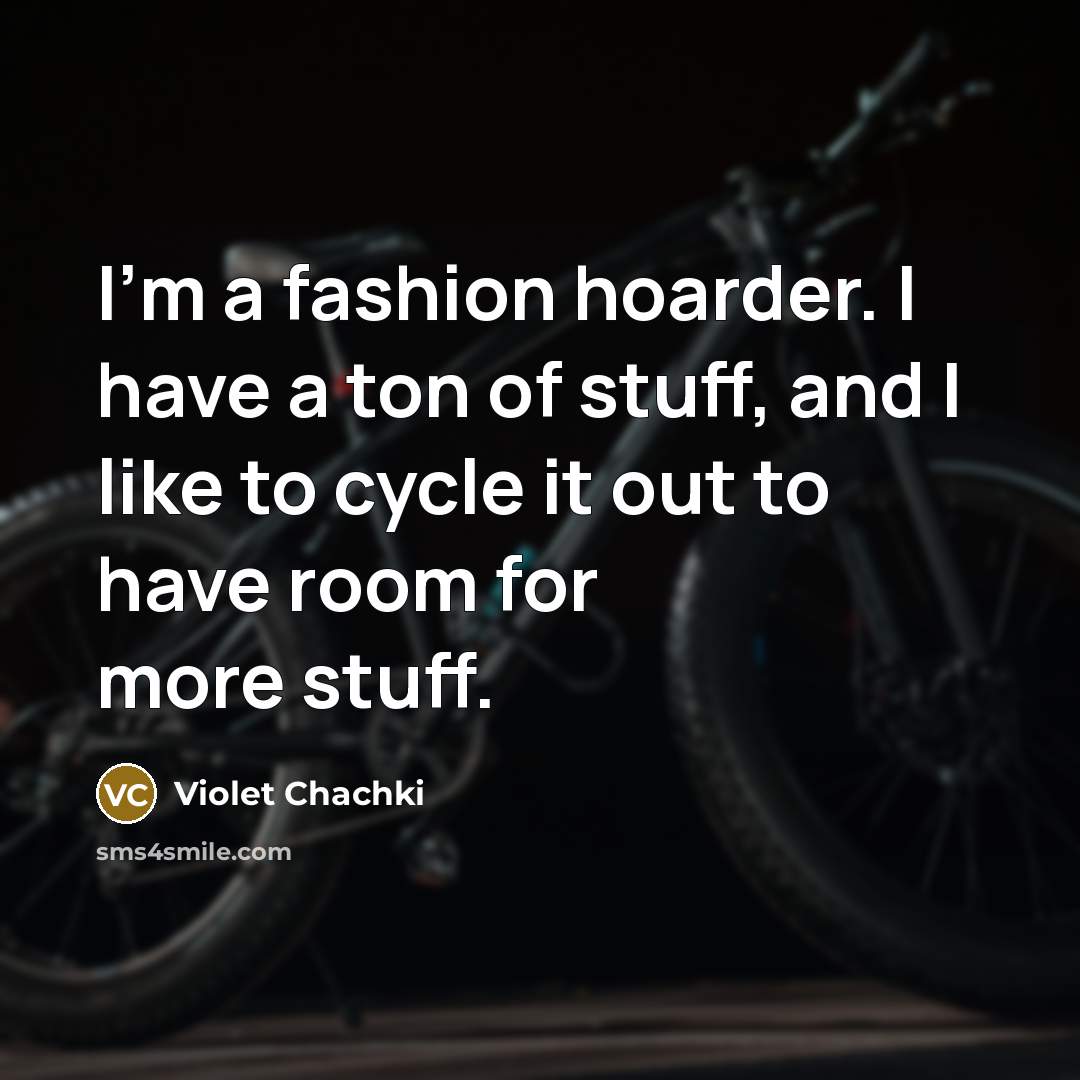 “I'm a fashion hoarder. I have a ton of stuff,…” quote by Violet Chachki