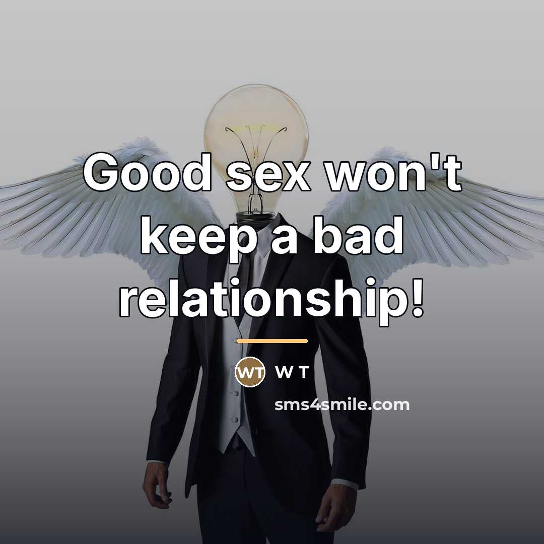 “Good sex won't keep a bad relationship!…” quote by W T