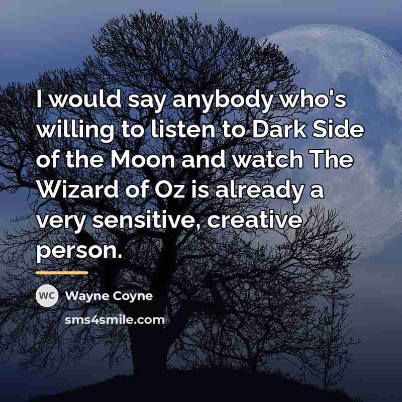 “I would say anybody who's willing to listen to Dark…” quote by Wayne Coyne