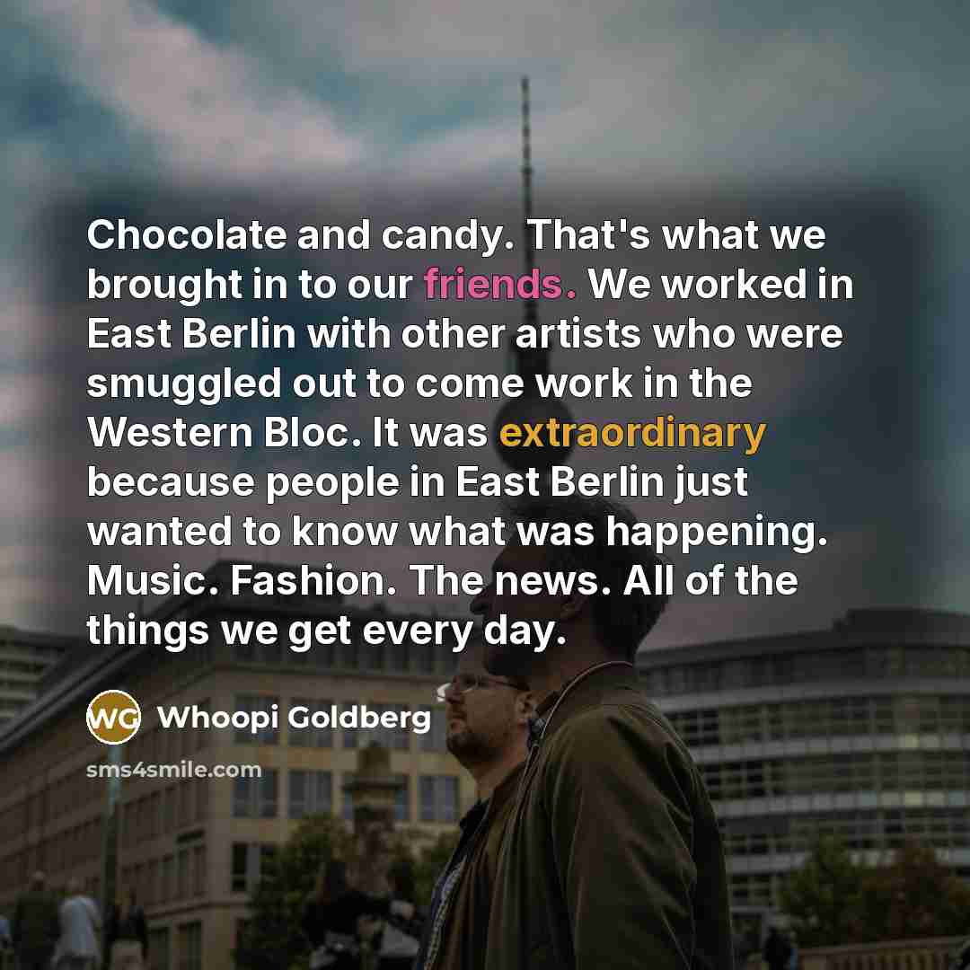 “Chocolate and candy. That's what we brought in to our…” quote by Whoopi Goldberg