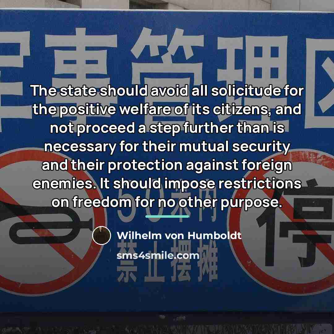 “The state should avoid all solicitude for the positive welfare…” quote by Wilhelm von Humboldt
