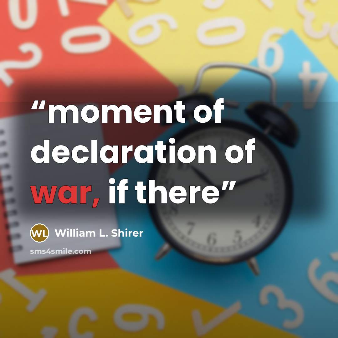“moment of declaration of war, if there” quote by William L. Shirer