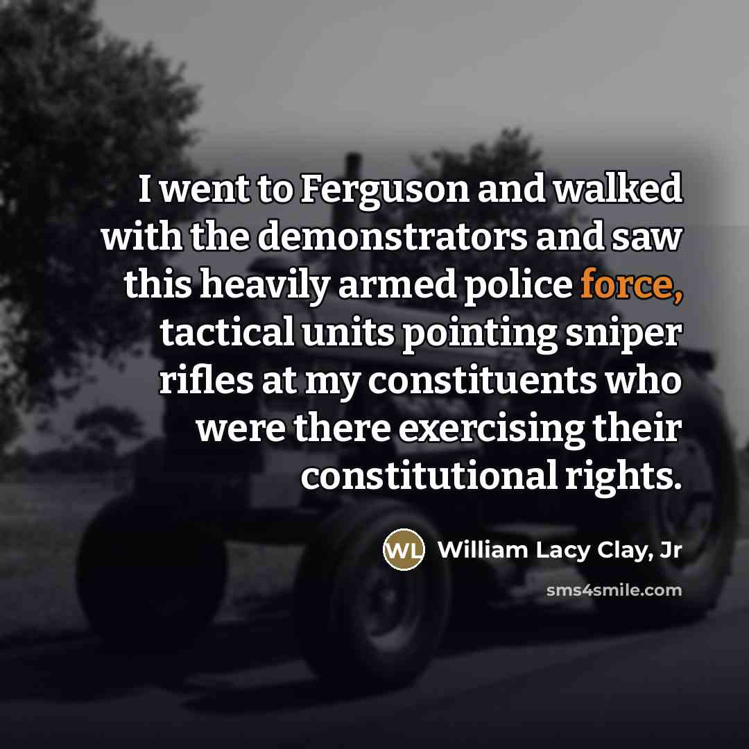 “I went to Ferguson and walked with the demonstrators and…” quote by William Lacy Clay, Jr