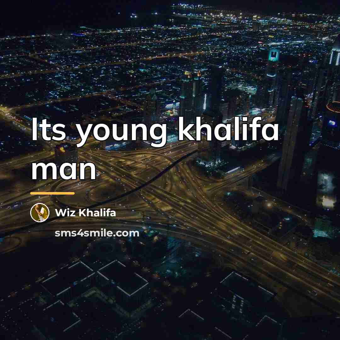 “Its young khalifa man…” quote by Wiz Khalifa