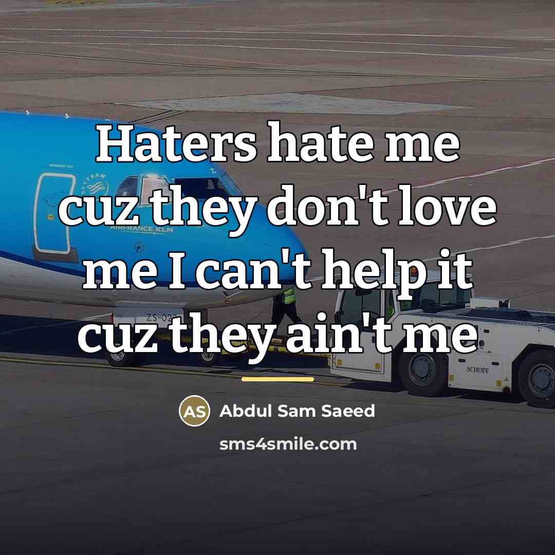 “Haters hate me cuz they don't love me I can't…” quote by Abdul Sam Saeed