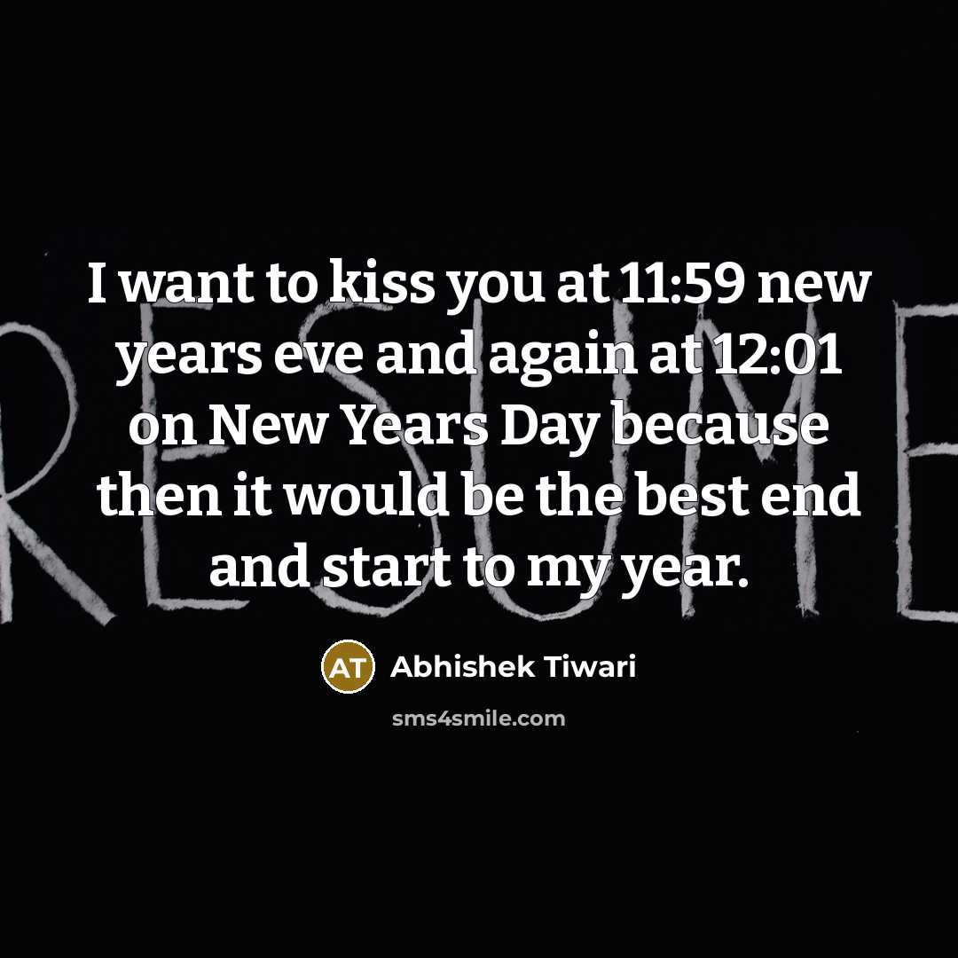 “I want to kiss you at 11:59 new years eve…” quote by Abhishek Tiwari