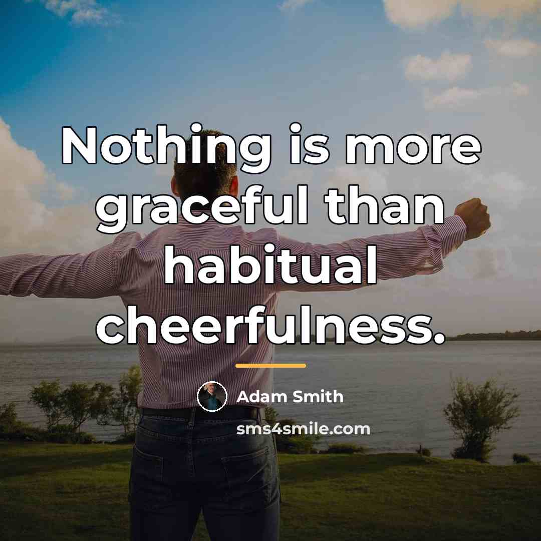 “Nothing is more graceful than habitual cheerfulness.…” quote by Adam Smith