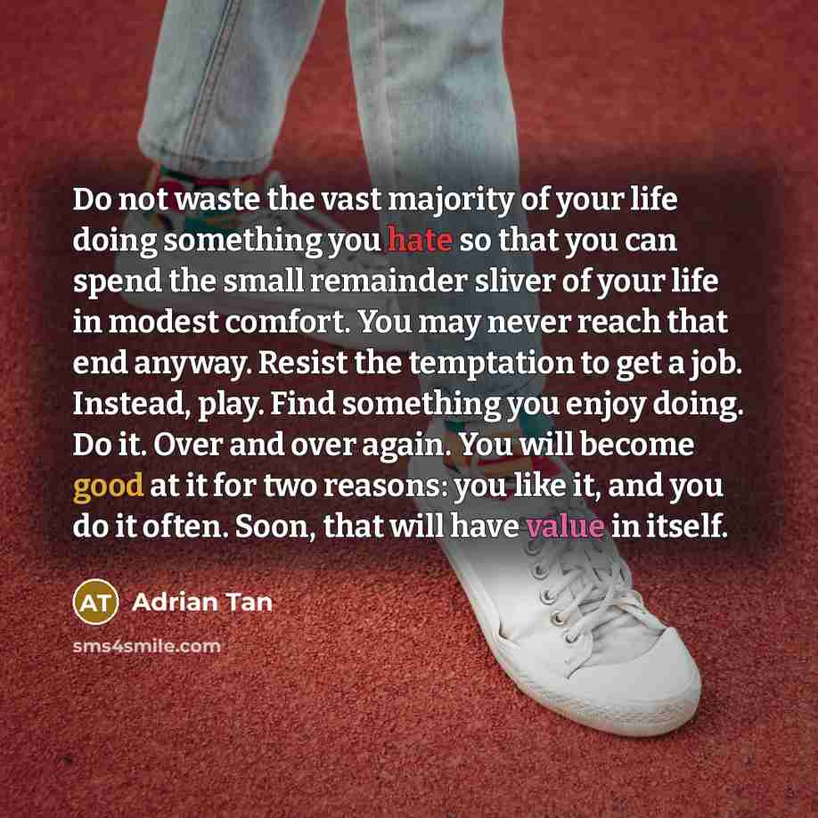 “Do not waste the vast majority of your life doing…” quote by Adrian Tan