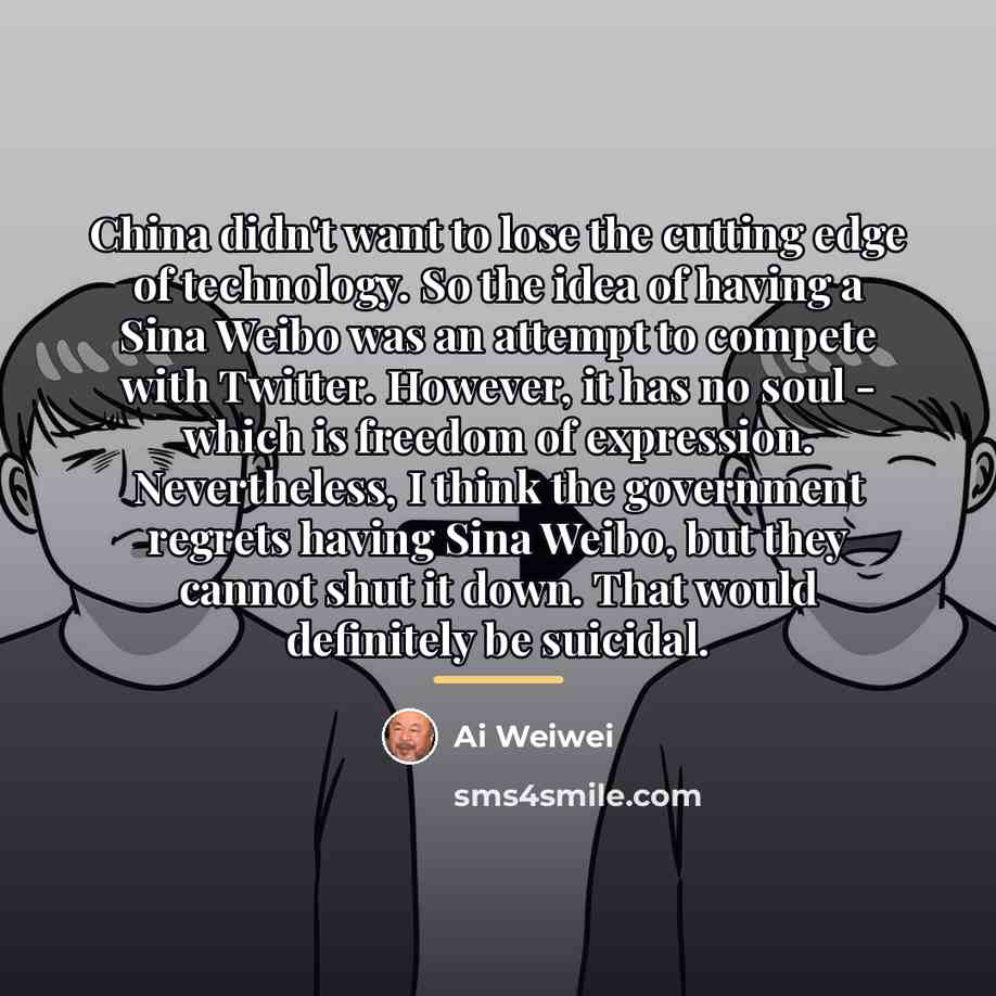 “China didn't want to lose the cutting edge of technology.…” quote by Ai Weiwei