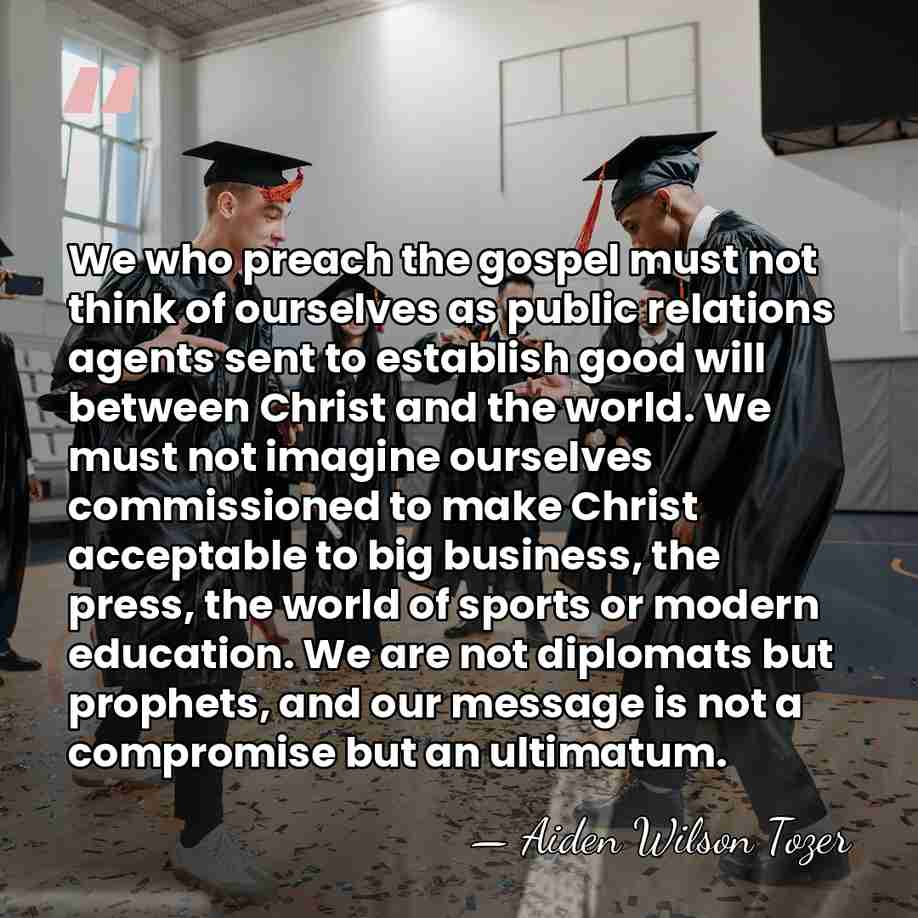 We who preach the gospel must not think of ourselves as public&hellip; - Aiden Wilson Tozer
