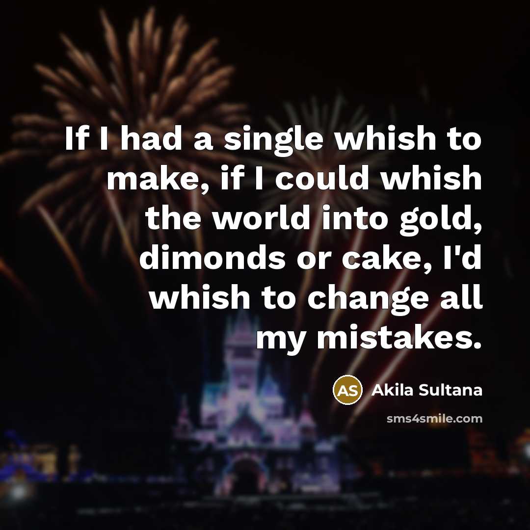 “If I had a single whish to make, if I…” quote by Akila Sultana