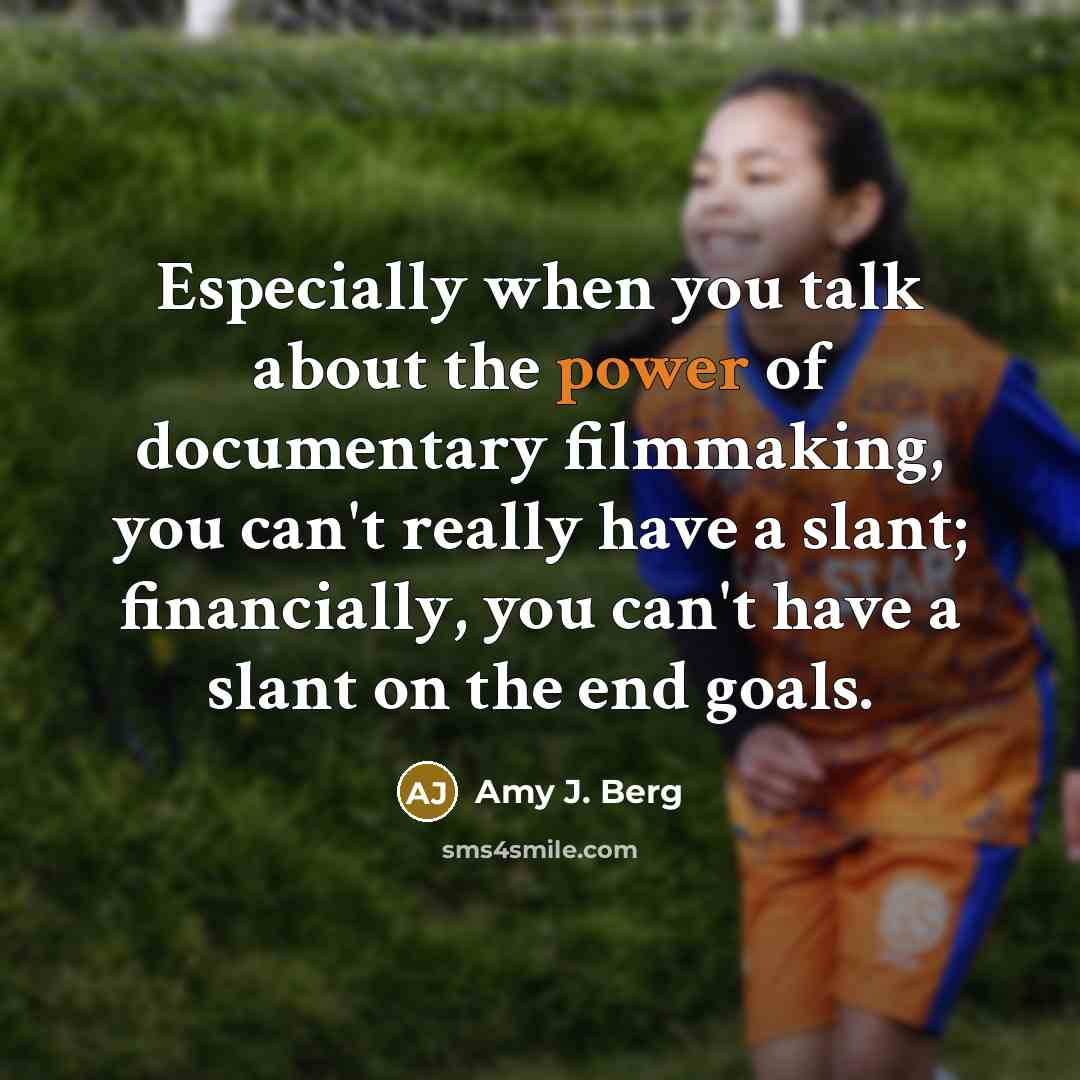 “Especially when you talk about the power of documentary filmmaking,…” quote by Amy J. Berg