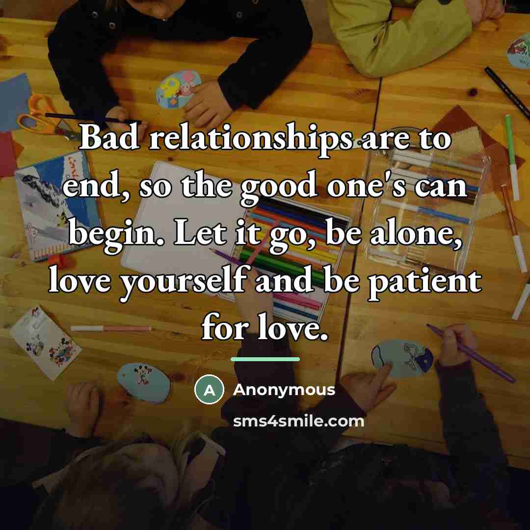 “Bad relationships are to end, so the good one's can…” quote by Anonymous