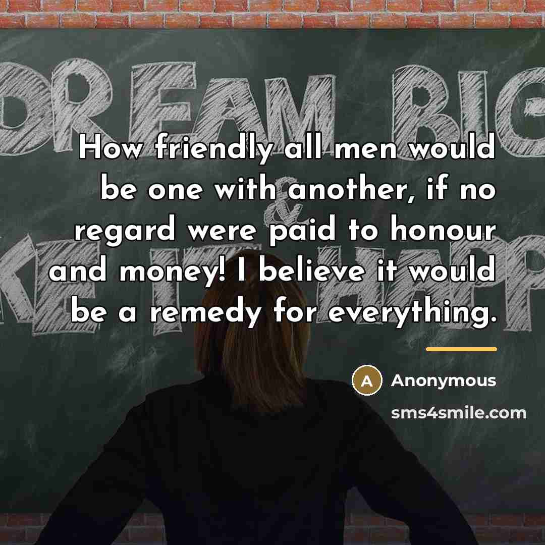 “How friendly all men would be one with another, if…” quote by Anonymous