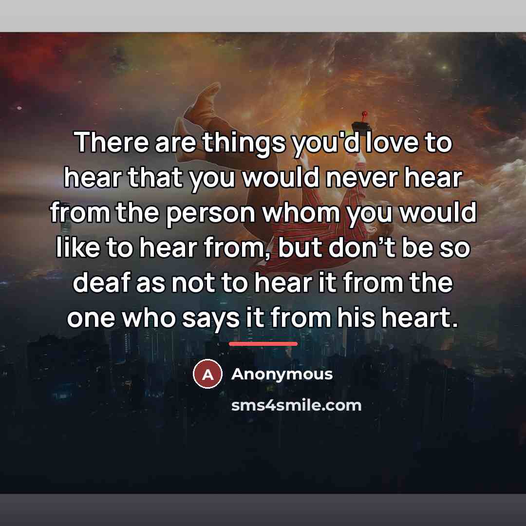 “There are things you'd love to hear that you would…” quote by Anonymous