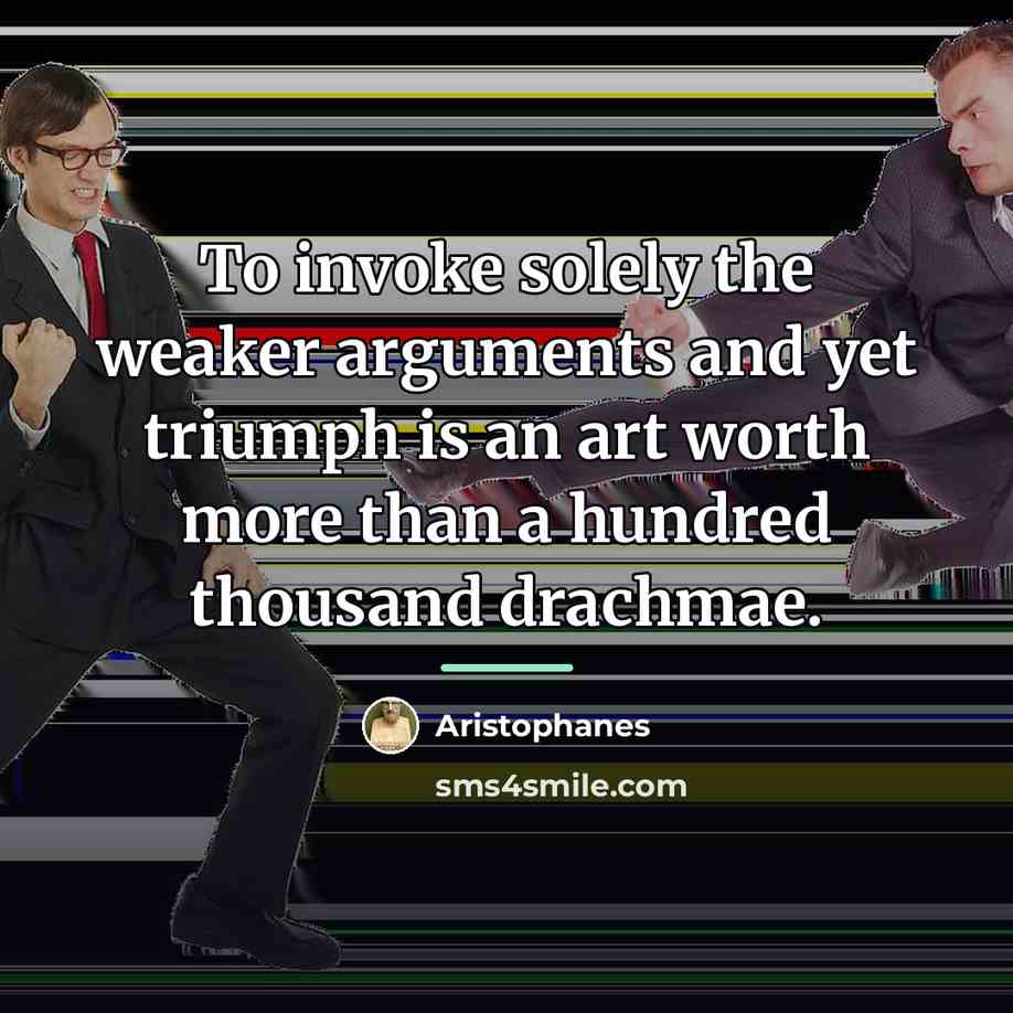 “To invoke solely the weaker arguments and yet triumph is…” quote by Aristophanes
