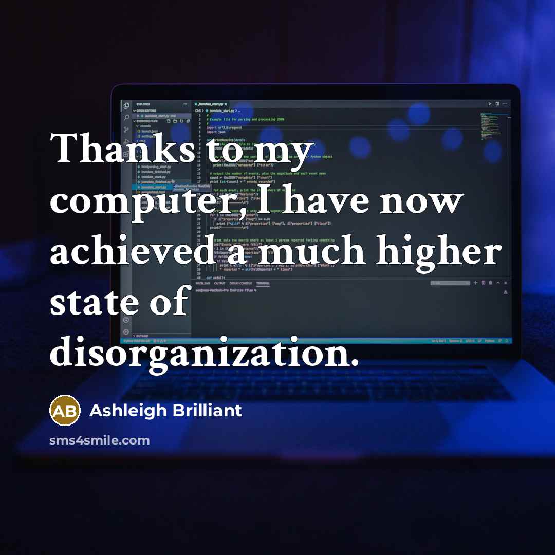 “Thanks to my computer, I have now achieved a much…” quote by Ashleigh Brilliant