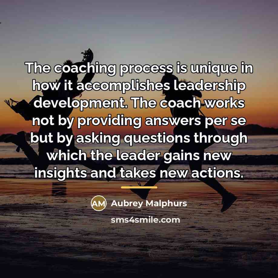 “The coaching process is unique in how it accomplishes leadership…” quote by Aubrey Malphurs
