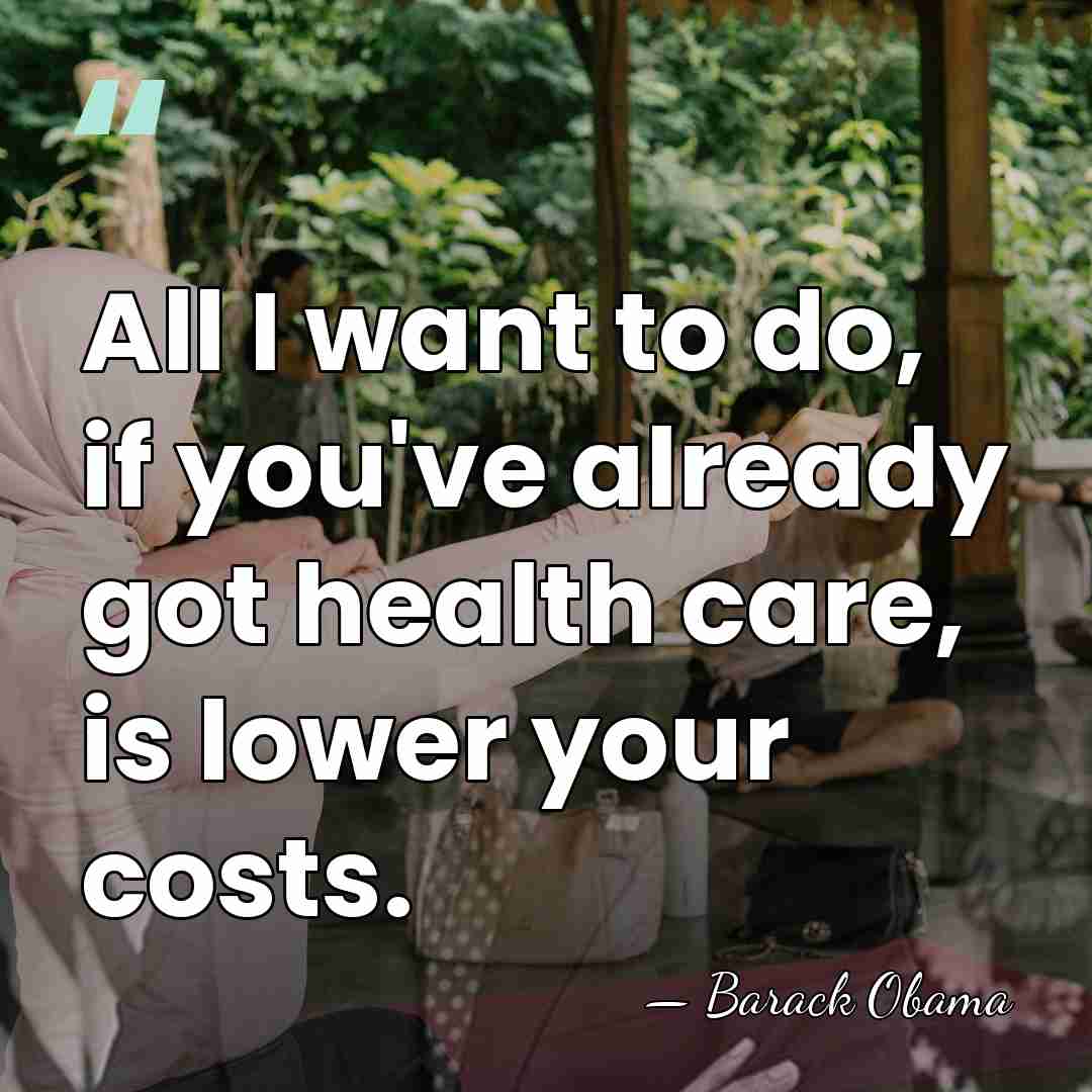 All I want to do, if you've already got health care, is&hellip; - Barack Obama